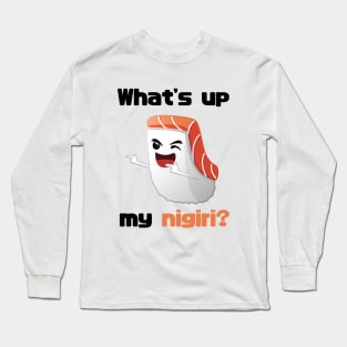 Sushi T-shirt - What's up my nigiri? Long Sleeve T-Shirt